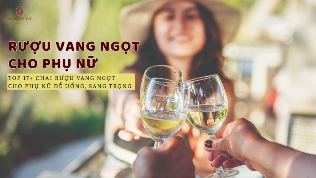 Top 17+ chai rượu vang ngọt cho phụ nữ dễ uống, sang trọng 2026 26 ruou-vang-ngot-cho-phu-nu-1